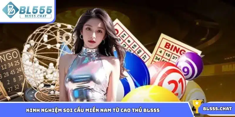 Một số kinh nghiệm soi cầu miền Nam từ cao thủ BL555