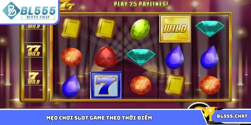 Mẹo chơi slot game theo thời điểm rất hiệu quả