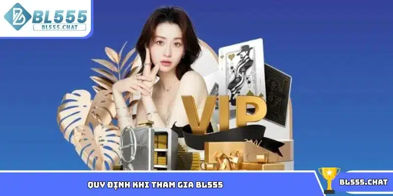 Tổng hợp nội dung các quy định khi tham gia BL555