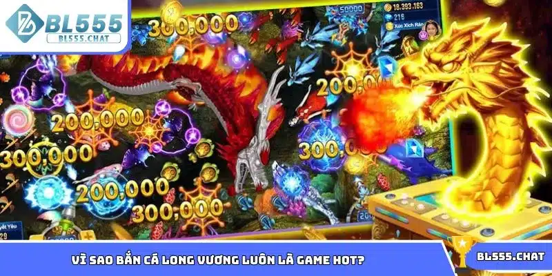 Vì sao bắn cá Long Vương luôn là game hot tại nhà cái BL555?